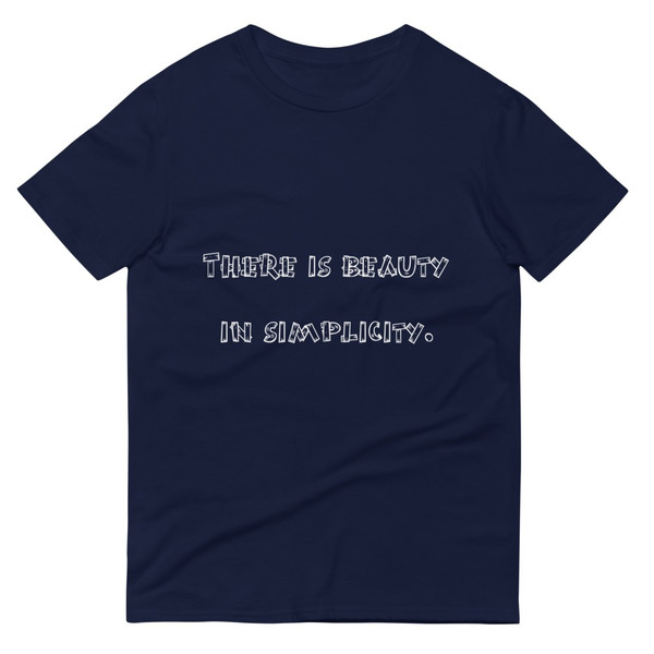There is beauty in simplicity. - Lightweight Fashion Short Sleeve T-Shirt Funny quotes 7816542