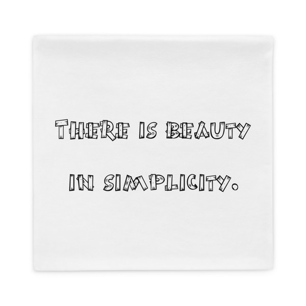 There is beauty in simplicity. - Pillow Case Funny quotes 7816566