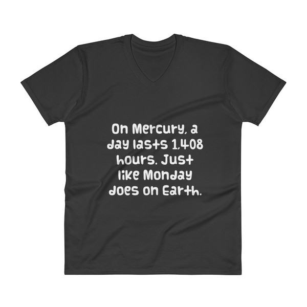 On Mercury, a day lasts 1,408 hours. Just like Monday does on Earth. - Lightweight Fashion V-Neck T-Shirt Funny quotes 7818377