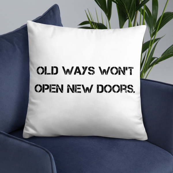 Old ways won't open new doors. - Pillow Motivational quotes 7815346
