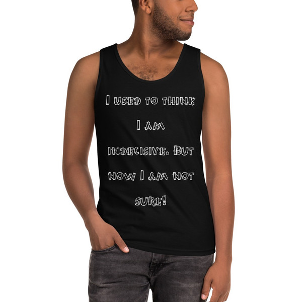 I used to think I am indecisive. But now I am not sure! - Ultra Cotton Tank Top Funny quotes 7817303