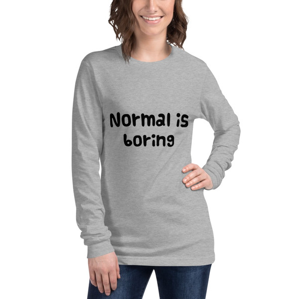 Normal is boring - Unisex Long Sleeve Shirt Funny quotes 7817000