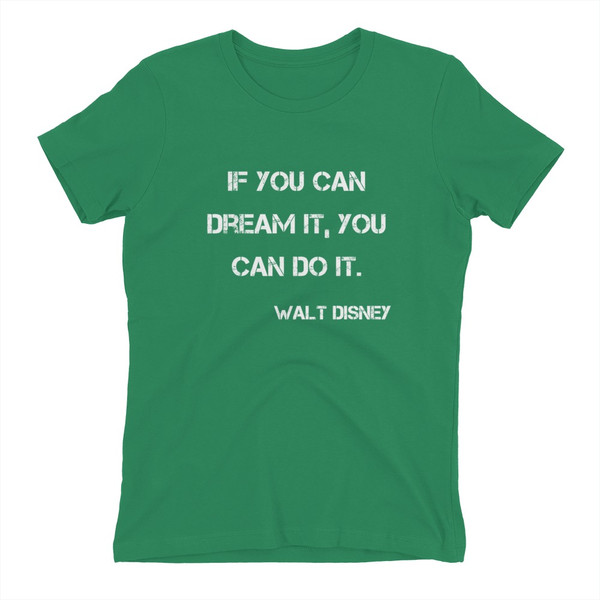 If you can dream it, you can do it. - Walt Disney - Ladies' The Boyfriend Tee Motivational quotes 7816356