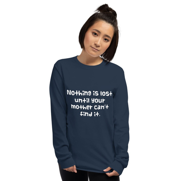 Nothing is lost until your mother can't find it. - Ultra Cotton Long Sleeve T-Shirt Funny quotes 7819279