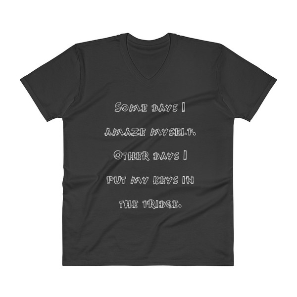 Some days I amaze myself. Other days I put my keys in the fridge. - Lightweight Fashion V-Neck T-Shirt Funny quotes 7818645