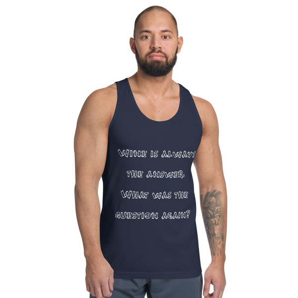 Wine is always the answer. What was the question again? - Fine Jersey Tank Top Unisex Funny quotes 7818014