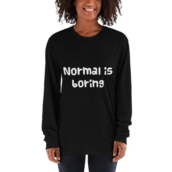 Normal is boring - Unisex Long Sleeve T-Shirt Funny quotes 7816481