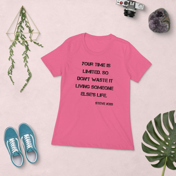 Your time is limited. So don't waste it living someone else's life. - Steve Jobs - Ladies' The Boyfriend Tee Motivational quotes 7816017