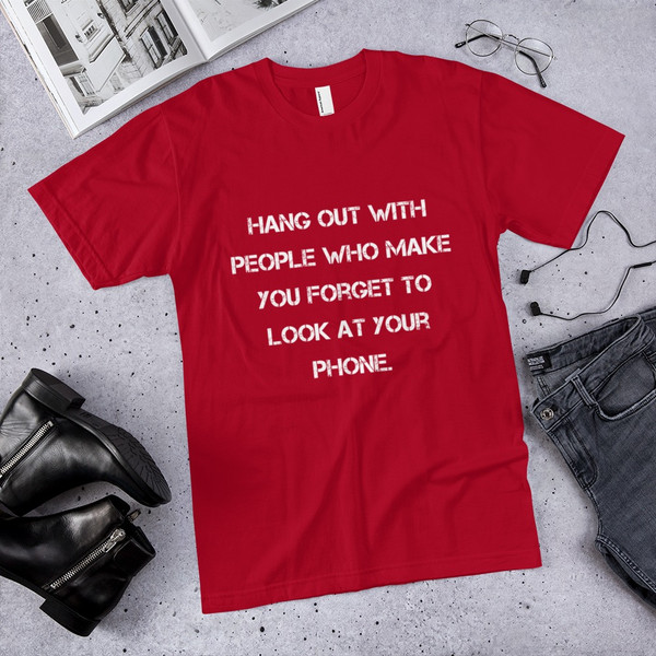 Hang out with people who make you forget to look at your phone. - Unisex Short Sleeve T-Shirt Motivational quotes 7813794