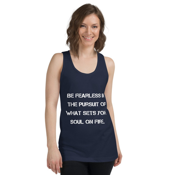 Be fearless in the pursuit of what sets your soul on fire. - Fine Jersey Tank Top Unisex Motivational quotes 7814057
