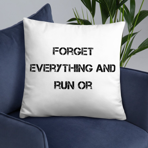 Forget everything and run or - Pillow Motivational quotes 7815367