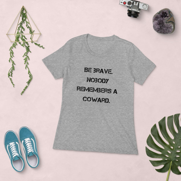 Be brave. Nobody remembers a coward. - Ladies' The Boyfriend Tee Motivational quotes 7816179