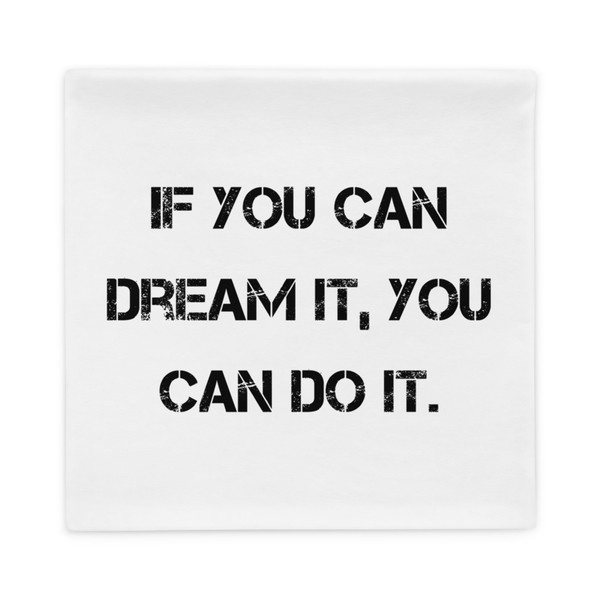 If you can dream it, you can do it. - Pillow Case Motivational quotes 7815399