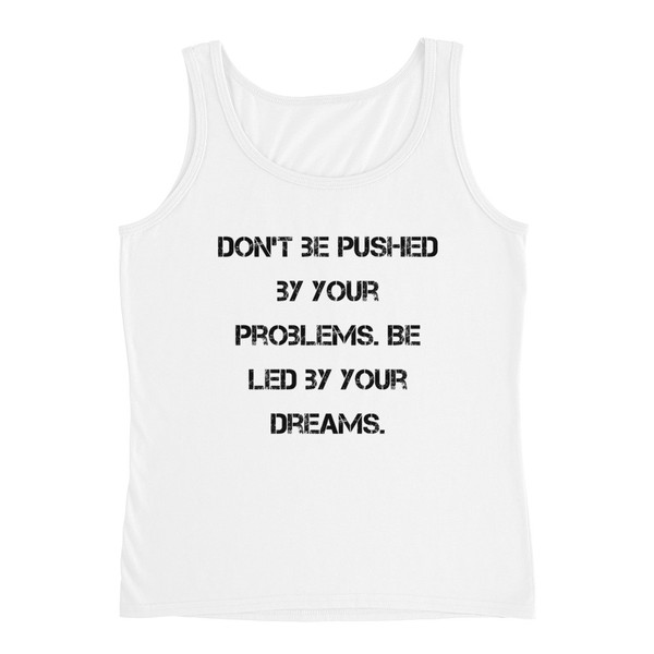 Don't be pushed by your problems. Be led by your dreams. - Ladies Missy Fit Ringspun Tank Top Motivational quotes 7815425
