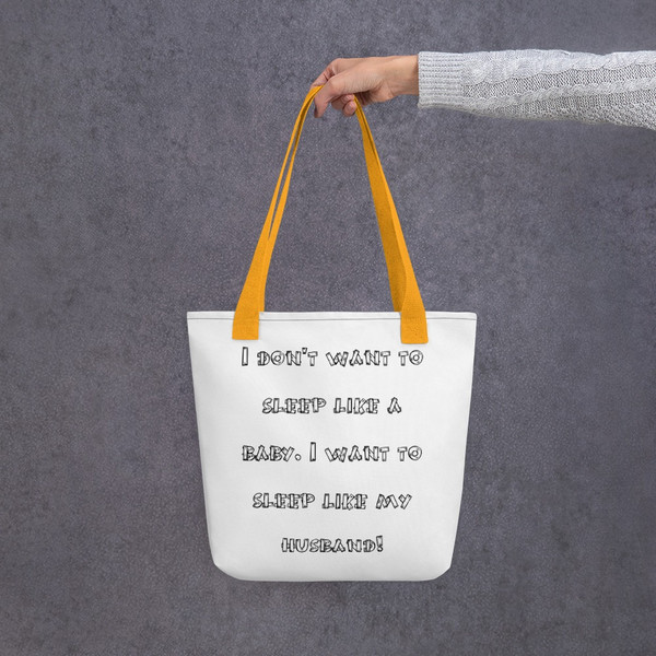 I don't want to sleep like a baby. I want to sleep like my husband! - Tote Funny quotes 7819631