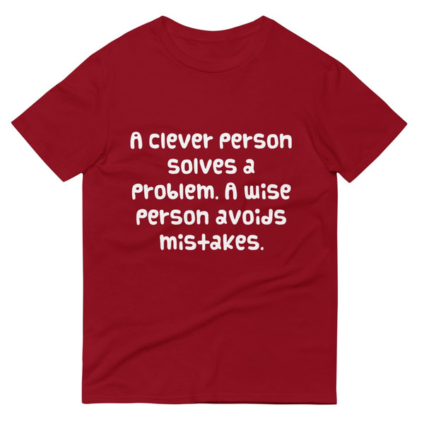 A clever person solves a problem. A wise person avoids mistakes. - Lightweight Fashion Short Sleeve T-Shirt Funny quotes 7818256