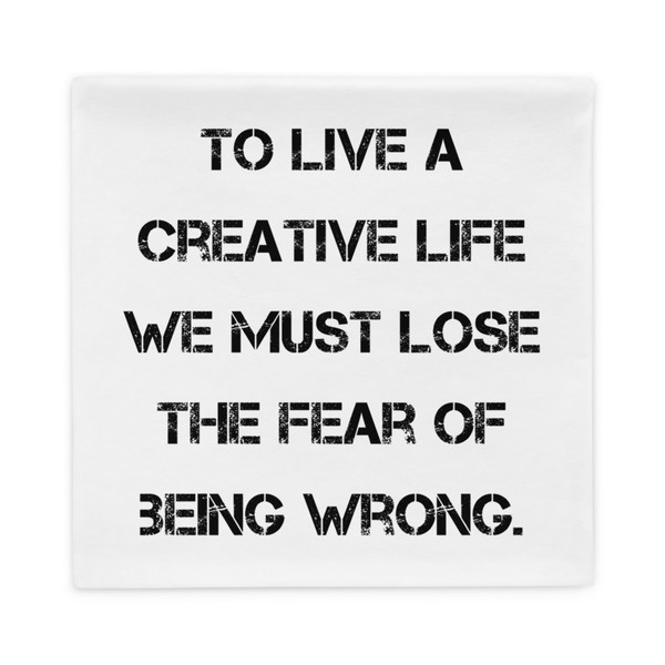 To live a creative life we must lose the fear of being wrong. - Pillow Case Motivational quotes 7815666