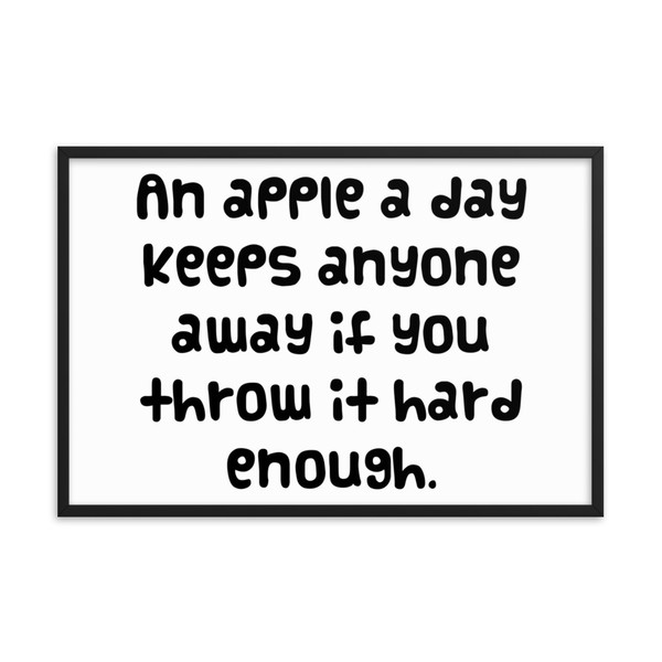 An apple a day keeps anyone away if you throw it hard enough. - Matte Paper Framed Poster Funny quotes 7819172