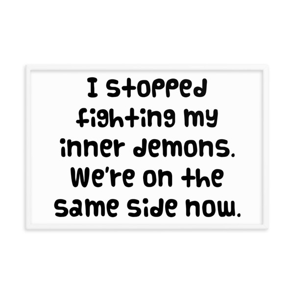 I stopped fighting my inner demons. We're on the same side now. - Matte Paper Framed Poster Funny quotes 7819622
