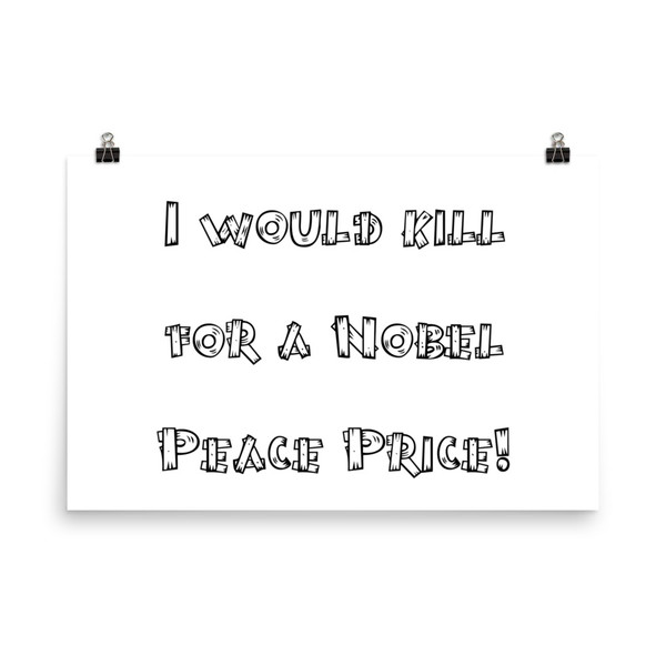 I would kill for a Nobel Peace Price! - Paper Poster Funny quotes 7816514