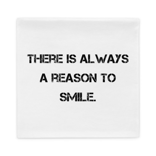 There is always a reason to smile. - Pillow Case Motivational quotes 7815864