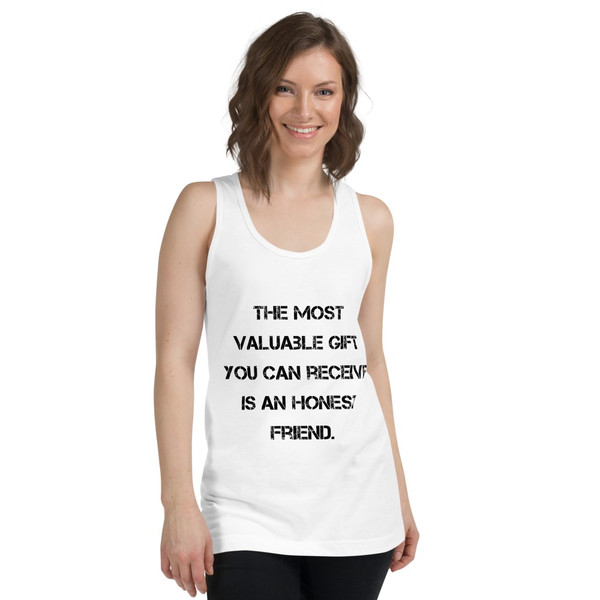 The most valuable gift you can receive is an honest friend. - Fine Jersey Tank Top Unisex Motivational quotes 7814246