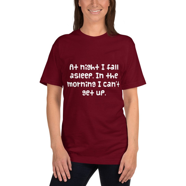 At night I fall asleep. In the morning I can't get up. - Unisex Short Sleeve T-Shirt Funny quotes 7818717