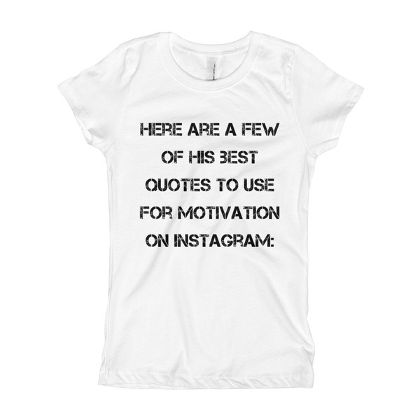 Here are a few of his best quotes to use for motivation on Instagram: - Girl's The Princess Tee Motivational quotes 7816218
