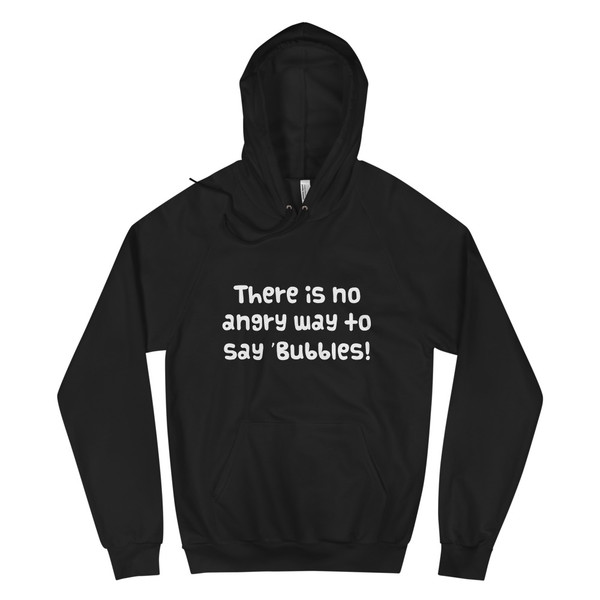 There is no angry way to say "Bubbles! - Unisex Fleece Pullover Hoodie Funny quotes 7817812