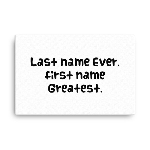Last name Ever, first name Greatest. - Canvas Funny quotes 7818112