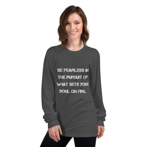 Be fearless in the pursuit of what sets your soul on fire. - Unisex Long Sleeve T-Shirt Motivational quotes 7813842