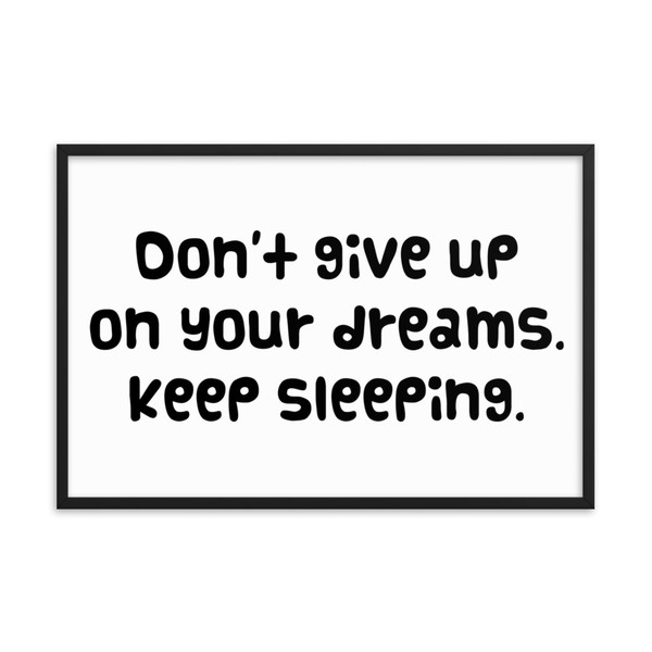 Don't give up on your dreams. keep sleeping. - Matte Paper Framed Poster Funny quotes 7818407
