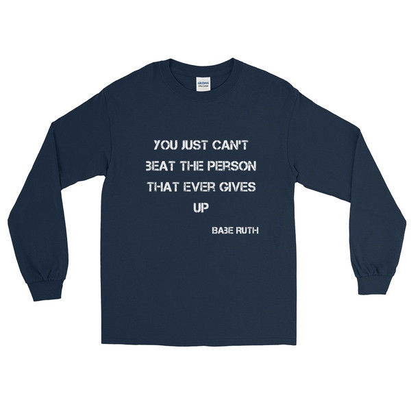 You just can't beat the person that ever gives up - Babe Ruth - Ultra Cotton Long Sleeve T-Shirt Motivational quotes 7814697