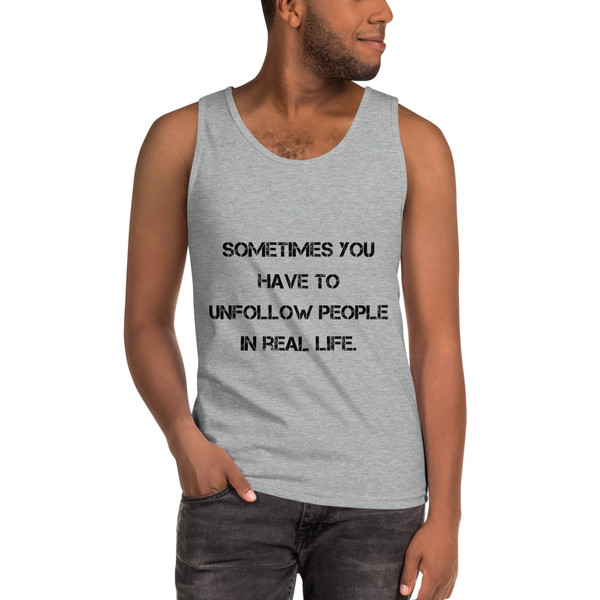 Sometimes you have to unfollow people in real life. - Ultra Cotton Tank Top Motivational quotes 7813848