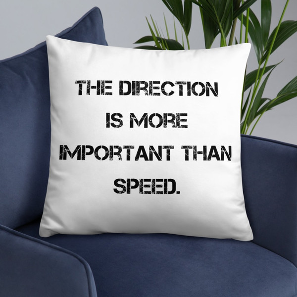 The direction is more important than speed. - Pillow Motivational quotes 7815683