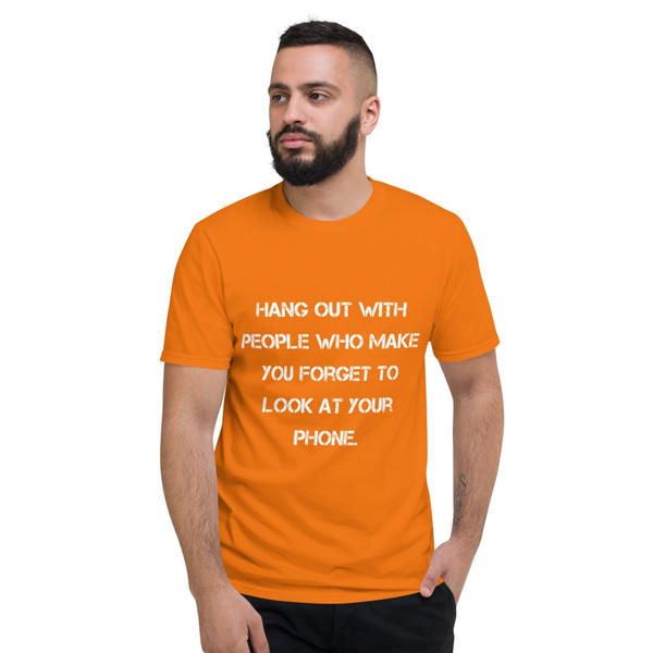 Hang out with people who make you forget to look at your phone. - Lightweight Fashion Short Sleeve T-Shirt Motivational quotes 7814341