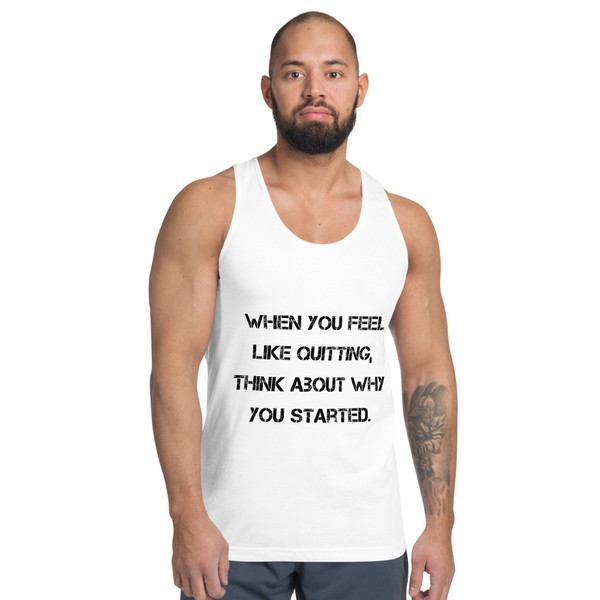 When you feel like quitting, think about why you started. - Fine Jersey Tank Top Unisex Motivational quotes 7813969