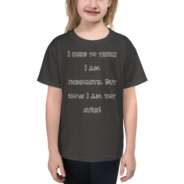 I used to think I am indecisive. But now I am not sure! - Youth Lightweight Fashion T-Shirt Funny quotes 7819195