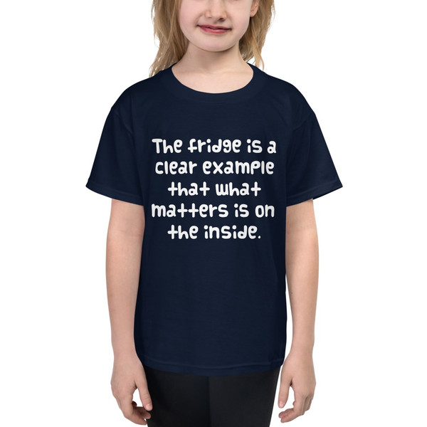 The fridge is a clear example that what matters is on the inside. - Youth Lightweight Fashion T-Shirt Funny quotes 7819345
