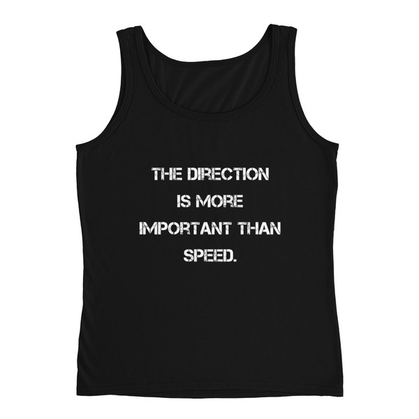 The direction is more important than speed. - Ladies Missy Fit Ringspun Tank Top Motivational quotes 7815549