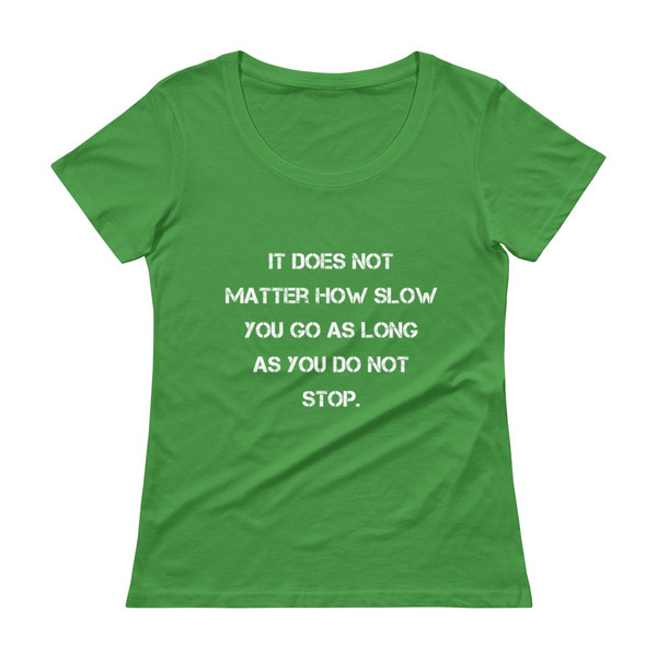 It does not matter how slow you go as long as you do not stop. - Ladies Sheer Scoopneck T-Shirt Motivational quotes 7815733