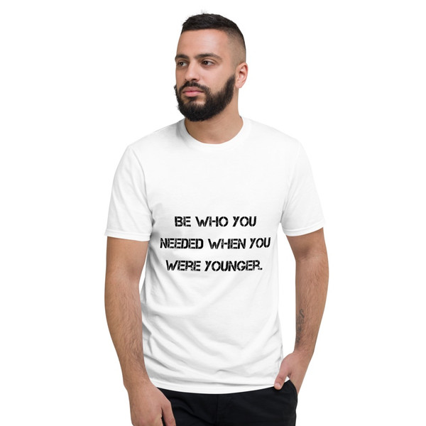 Be who you needed when you were younger. - Lightweight Fashion Short Sleeve T-Shirt Motivational quotes 7815239