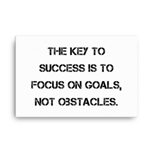 The key to success is to focus on goals, not obstacles. - Canvas Motivational quotes 7819055