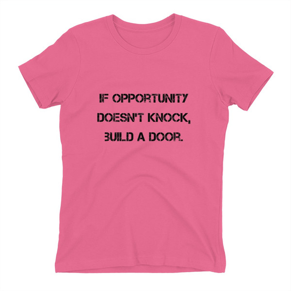 If opportunity doesn't knock, build a door. - Ladies' The Boyfriend Tee Motivational quotes 7815880
