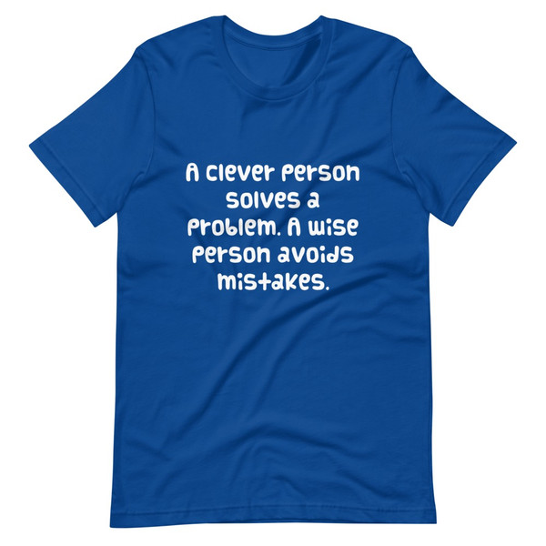 A clever person solves a problem. A wise person avoids mistakes. - Unisex Short Sleeve Jersey T-Shirt Funny quotes 7819325