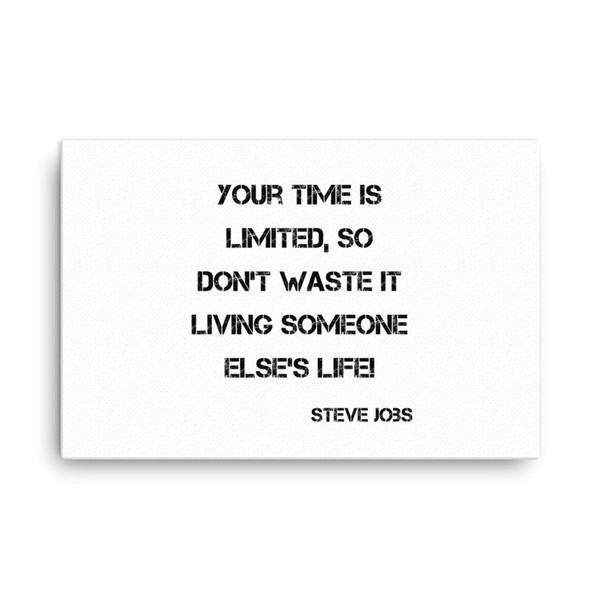 Your time is limited, so don't waste it living someone else's life! - Steve Jobs - Canvas Motivational quotes 7814685