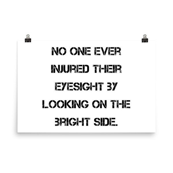 No one ever injured their eyesight by looking on the bright side. - Paper Poster Motivational quotes 7814918