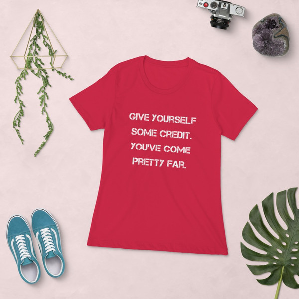 Give yourself some credit. You've come pretty far. - Ladies' The Boyfriend Tee Motivational quotes 7815885
