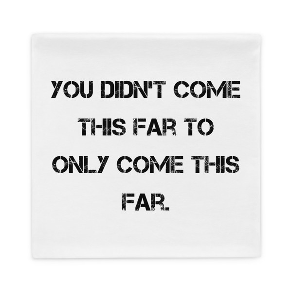 You didn't come this far to only come this far. - Pillow Case Motivational quotes 7815936