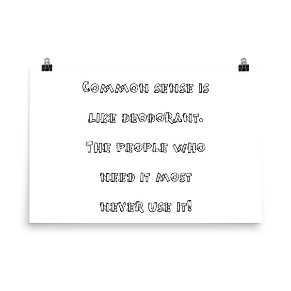 Common sense is like deodorant. The people who need it most never use it! - Paper Poster Funny quotes 7818413